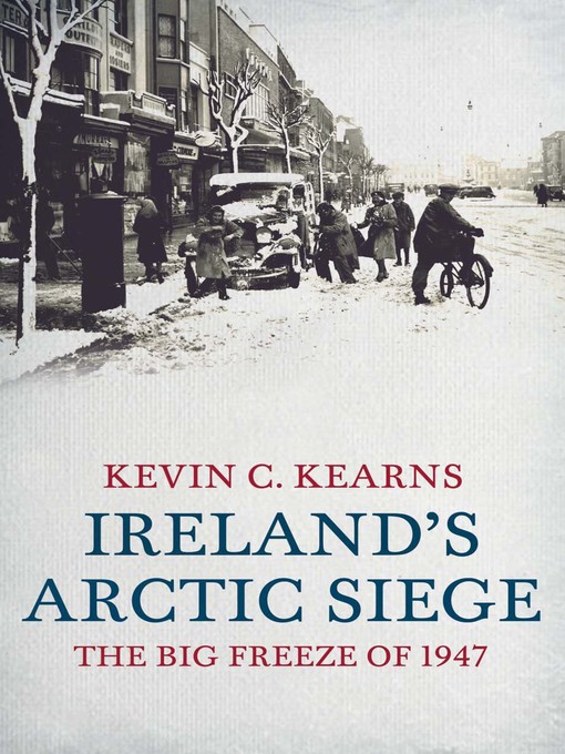 Title details for Ireland's Arctic Siege of 1947 by Kevin C. Kearns - Available